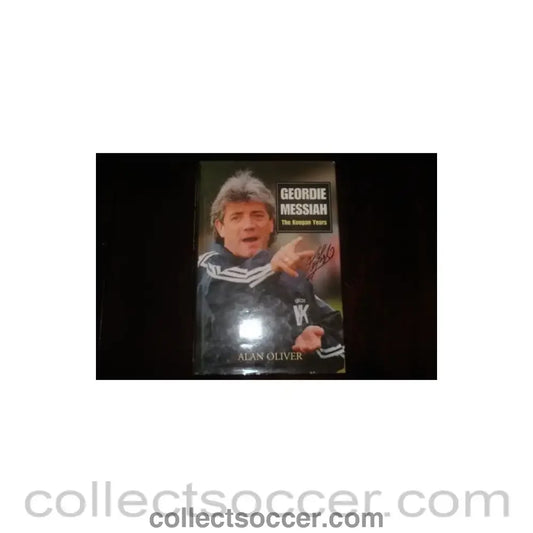 1997 - Geordie Messiah - The Keegan Years book by Alan Oliver of 1997 signed by Kevin Keegan
