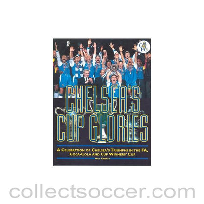Chelsea's Cup Glories - A Celebration of Chelsea's Triumphs in the FA, Coca-Cola and Cup Winners' Cup