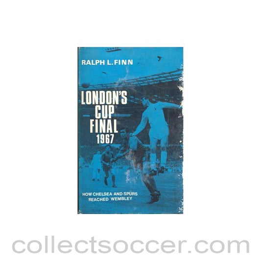 1967 - London's Cup Final 1967 - How Chelsea and Spurs Reached Wembley bool by Ralph L. Finn, hard bound 1967